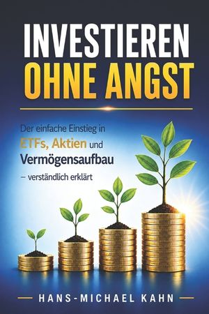 Investieren ohne Angst: Der einfache Einstieg in ETFs, Aktien und Verm&ouml;gensaufbau - verst&auml;ndlich erkl&auml;rt image number 0