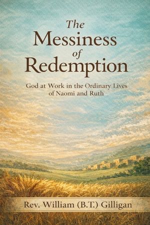 The Messiness of Redemption: God at Work in the Ordinary Lives of Naomi and Ruth image number 0