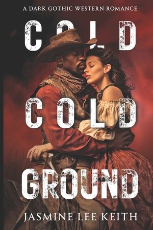 The Cold, Cold Ground: A Dark Gothic Western Romance image number 0