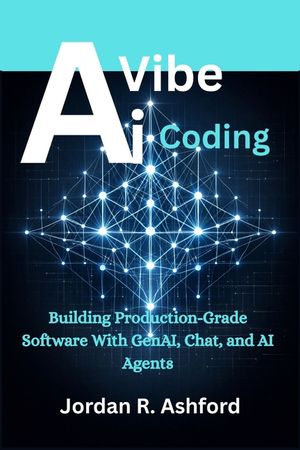 AI Vibe Coding: Building Production-Grade Software With GenAI, Chat, and AI Agents image number 0