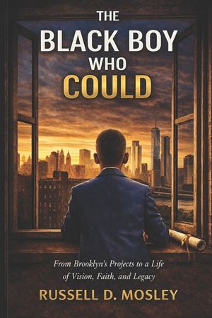 The Black Boy Who Could: From Brooklyn's Projects to a Life of Vision, Faith, and Legacy image number 0