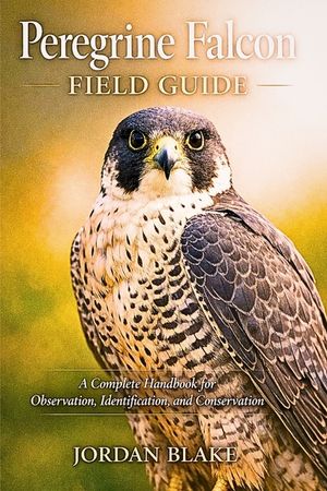 Peregrine Falcon Field Guide: A Complete Handbook for Observation, Identification, and Conservation image number 0