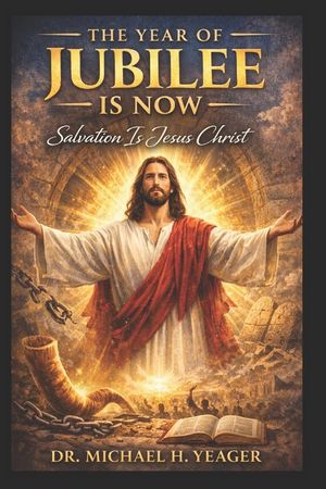 The Year of Jubilee Is Now: Salvation Is Jesus Christ image number 0