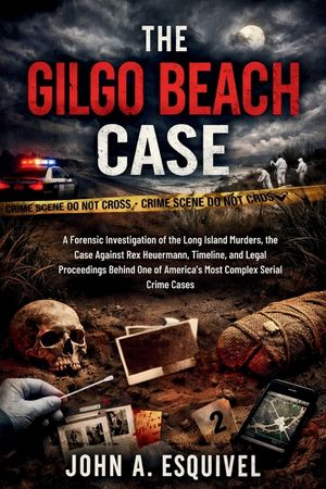 The Gilgo Beach Case: A Forensic Investigation of the Long Island Murders, the Case Against Rex Heuermann, Timeline, and Legal Proceedings Behind One image number 0