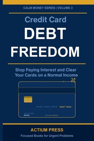 Credit Card Debt Freedom: Stop Paying Interest and Clear Your Cards on a Normal Income image number 0
