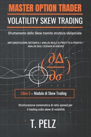 Volatility Skew Trading (Master Option Trader Serie): Sfruttamento dello skew utilizzando strutture sbilanciate image number 0