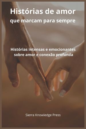 Hist&oacute;rias de Amor que Marcam para Sempre: Contos intensos e emocionais sobre paix&atilde;o, perda, conex&otilde;es profundas e momentos inesquec&iacute;veis image number 0