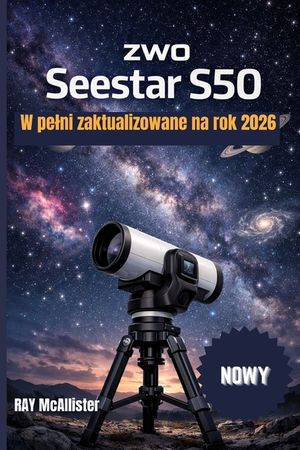 ZWO Seestar S50 Instrukcja użytkownika 2026: Wejdź w nową erę obserwacji gwiazd, w kt&oacute;rej zaawansowana technologia usuwa zamieszan image number 0