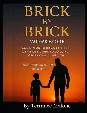Brick by Brick; The Workbook: Companion Guide to "Brick by Brick, A Father's Guide to Building Generational Wealth" image number 0