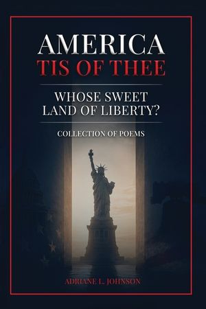 America Tis of Thee: Whose Sweet Land of Liberty? Collection of Poems image number 0