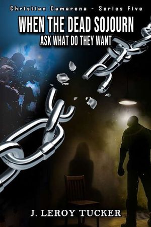 When The Dead Sojourn: Ask What Do They Want - Christian Camarena Series - Book Five image number 0