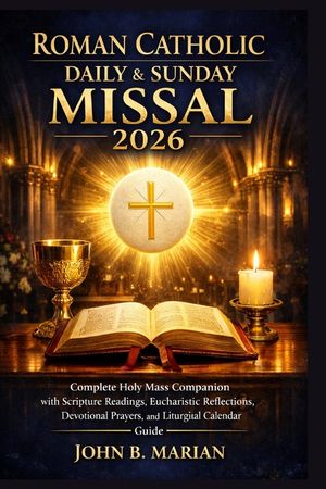 Roman Catholic Daily and Sunday Missal 2026: Complete Holy Mass Companion with Scripture Readings, Eucharistic Reflections, Devotional Prayers, and Li image number 0