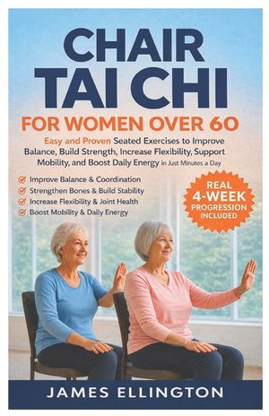 Chair Tai CHI for Women Over 60: Easy and Proven Seated Exercises to Improve Balance, Build Strength, Increase Flexibility, Support Mobility, and Boos image number 0