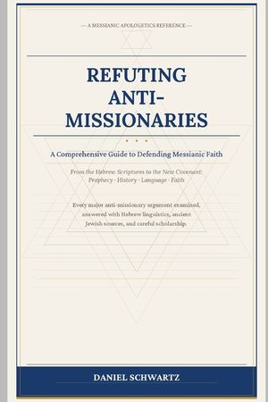 Refuting Anti-Missionaries: A Comprehensive Guide to Defending Messianic Faith image number 0
