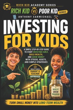Rich Kid Poor Kid: Investing for Kids - A Step-by-Step Guide to Start Investing Early, Build Wealth, and Grow Money with Stocks, Assets, and Simple St image number 0