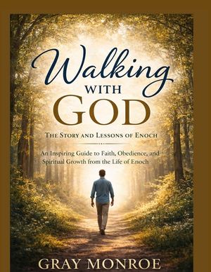 Walking With God: The Story and Lessons of Enoch: An Inspiring Guide to Faith, Obedience, and Spiritual Growth from the Life of Enoch image number 0