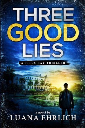 Three Good Lies: A Titus Ray Thriller image number 0
