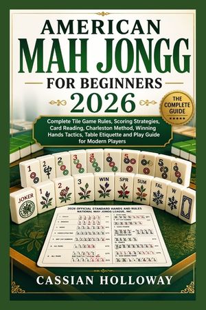 American Mah Jongg for Beginners 2026: Complete Tile Game Rules, Scoring Strategies, Card Reading, Charleston Method, Winning Hands Tactics, Table Eti image number 0