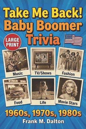 Take Me Back! Baby Boomer Trivia US Edition: Music, TV, Movies, Fashion, Food and Life in the 1960s, 1970s and 1980s Large Print image number 0