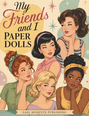 My Friends and I Paper Dolls Vintage Dress-Up Paper Doll Book for Girls Ages 8+: 5 Paper Dolls, 60+ Mix & Match Outfits, Retro Fashion Dress-Up Fun image number 0