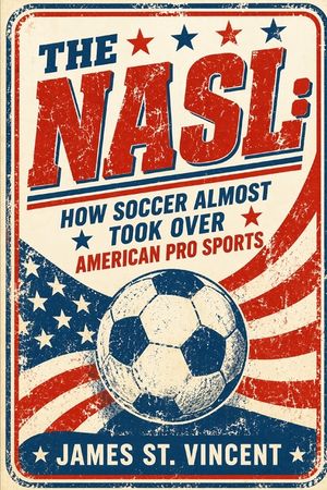 The NASL: How Soccer Almost Took Over American Pro Sports image number 0