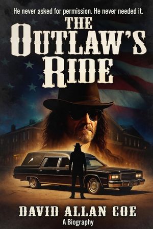 THE OUTLAW'S RIDE The Life and Music of David Allan Coe image number 0