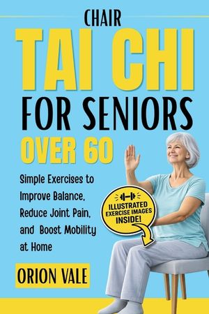 Chair Tai Chi for Seniors Over 60: Simple Exercises to Improve Balance, Reduce Joint Pain, and Boost Mobility at Home image number 0