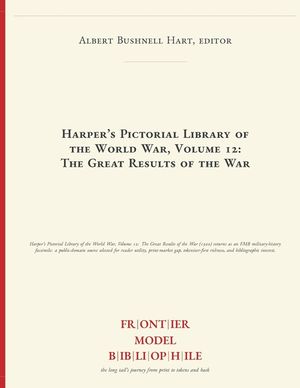 Harper's Pictorial Library of the World War, Volume 12: The Great Results of the War image number 0