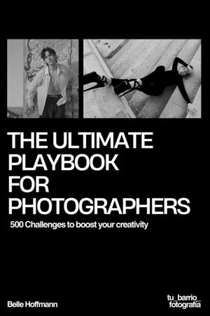 The Ultimate Playbook For Photographers: 500 Challenges to boost your creativity image number 0