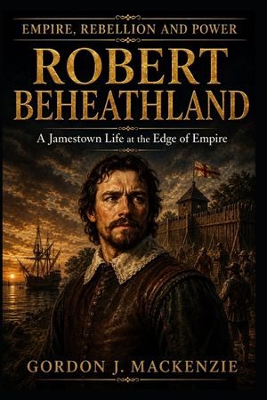 Captain Robert Beheathland: A Jamestown Life at the Edge of Empire image number 0