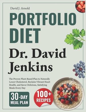 Portfolio Diet: Dr. David Jenkins: The Proven Plant-Based Plan to Naturally Lower Cholesterol, Reclaim Vibrant Heart Health, and Savor Delicious, Sati image number 0