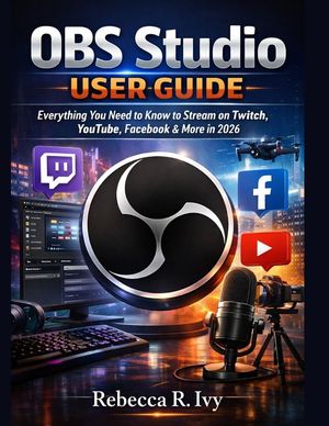 OBS Studio User Guide: Everything You Need to Know to Stream on Twitch, YouTube, Facebook & More in 2026 image number 0