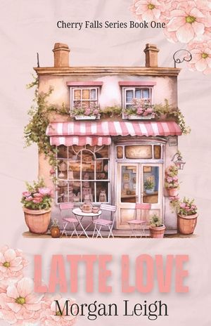 Latte Love: A Small Town Single Dad Romance image number 0