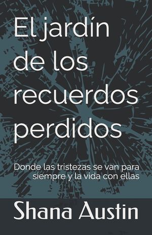 El jard&iacute;n de los recuerdos perdidos: Donde las tristezas se van para siempre y la vida con ellas image number 0