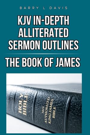 KJV In-Depth Alliterated Sermon Outlines: The Book of James image number 0