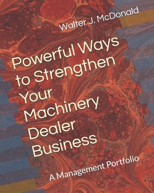 Powerful Ways to Strengthen Your Machinery Dealer Business: A Management Portfolio image number 0