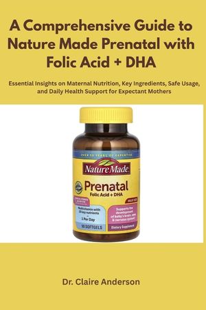 A Comprehensive Guide to Nature Made Prenatal with Folic Acid + DHA: Essential Insights on Maternal Nutrition, Key Ingredients, Safe Usage, and Daily image number 0