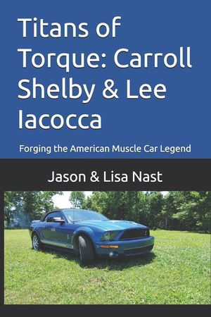Titans of Torque: Carroll Shelby & Lee Iacocca: Forging the American Muscle Car Legend image number 0