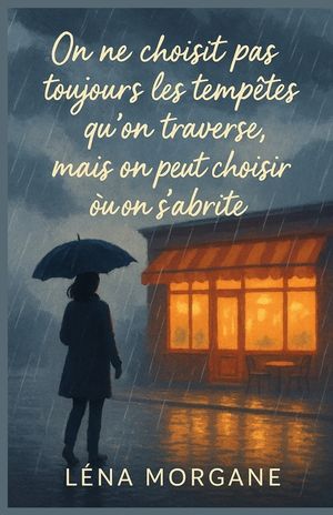 On ne choisit pas toujours les temp&ecirc;tes qu'on traverse, mais on peut choisir o&ugrave; on s'abrite: Une romance feel-good &eacute;mouvante et pleine de lumi&egrave;re, pou image number 0