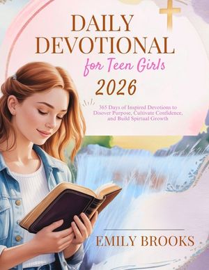 Daily Devotional for Teen Girls 2026: 365 Days of Inspired Devotions to Discover Purpose, Cultivate Confidence, and Build Spiritual Growth image number 0