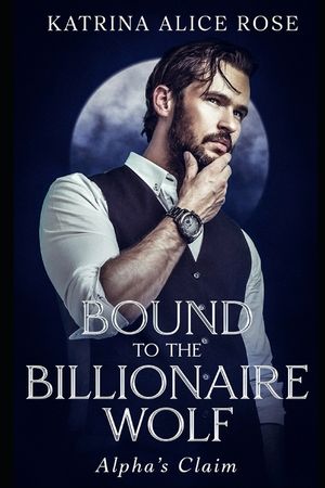 Bound to the Billionaire Wolf: Alpha's Claim (Book 1) image number 0