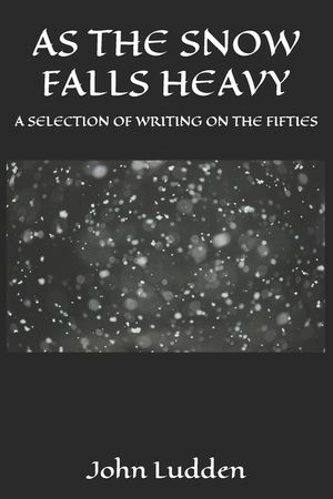 As the Snow Falls Heavy: A Selection of Writing on the Fifties image number 0