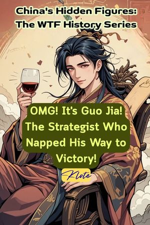 OMG! It's Guo Jia! The Strategist Who Napped His Way to Victory!: China's Hidden Figures: The WTF History Series image number 0