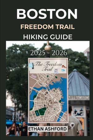 Boston Freedom Trail Hiking Guide 2025 - 2026: Explore Boston's Landmarks, Historic Sites, and Revolutionary Heritage on Foot image number 0