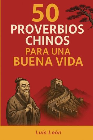 50 Proverbios Chinos para una Buena Vida: Los secretos de China para una vida larga y feliz image number 0