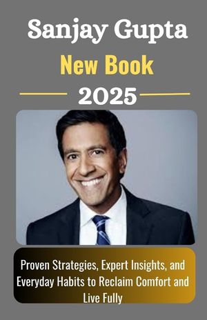 Sanjay Gupta New Book 2025: Proven Strategies, Expert Insights, and Everyday Habits to Reclaim Comfort and Live Fully image number 0