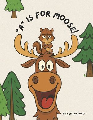 A Is For Moose: A Funny Alphabet Book for Kids Ages 3-6: A Laugh-Out-Loud ABC Story for Preschool and Kindergarten Perfect for Silly Read-Aloud Fun image number 0