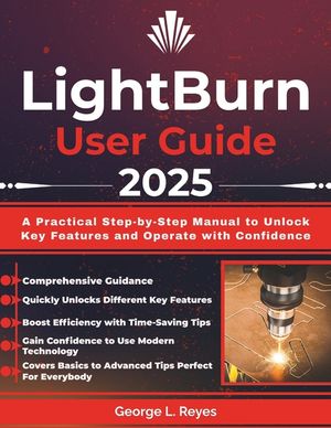 LightBurn User Guide 2025: A Practical Step-by-Step Manual to Unlock Key Features and Operate with Confidence image number 0