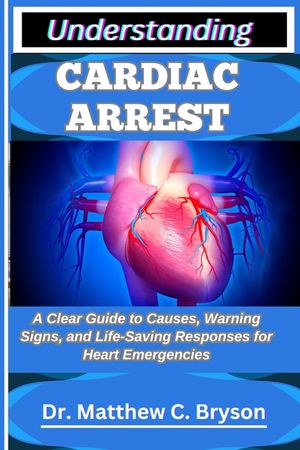Understanding Cardiac Arrest: A Clear Guide to Causes, Warning Signs, and Life-Saving Responses for Heart Emergencies image number 0