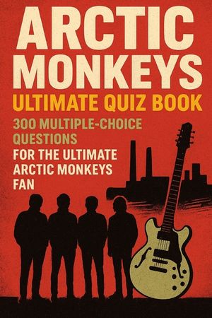 Arctic Monkeys Ultimate Quiz Book: 300 Multiple-Choice Questions for the Ultimate Arctic Monkeys Fan image number 0